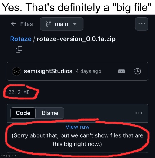 sure github. whatever you say | Yes. That's definitely a "big file" | image tagged in memes,github,totally not an ad for my first game rotaze now on github | made w/ Imgflip meme maker