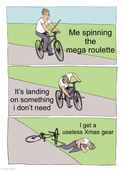 Sols rng mega roulette | Me spinning the mega roulette; It’s landing on something i don’t need; I get a useless Xmas gear | image tagged in memes,bike fall | made w/ Imgflip meme maker