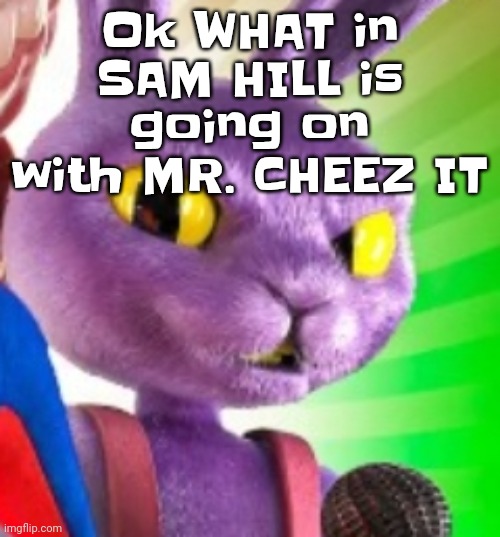 Jax off | Ok WHAT in SAM HILL is going on with MR. CHEEZ IT | image tagged in jax off | made w/ Imgflip meme maker