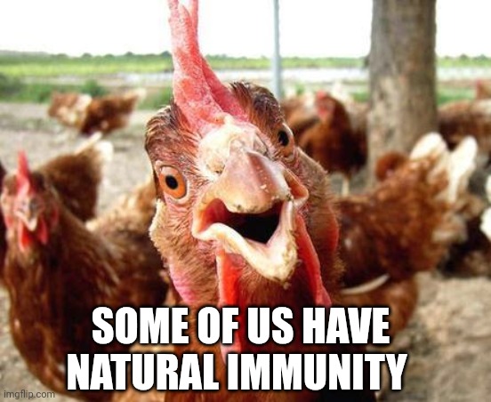 Choak Out All The Chickens | SOME OF US HAVE NATURAL IMMUNITY | image tagged in chicken,inflation,fake news,covid-19,suckers | made w/ Imgflip meme maker