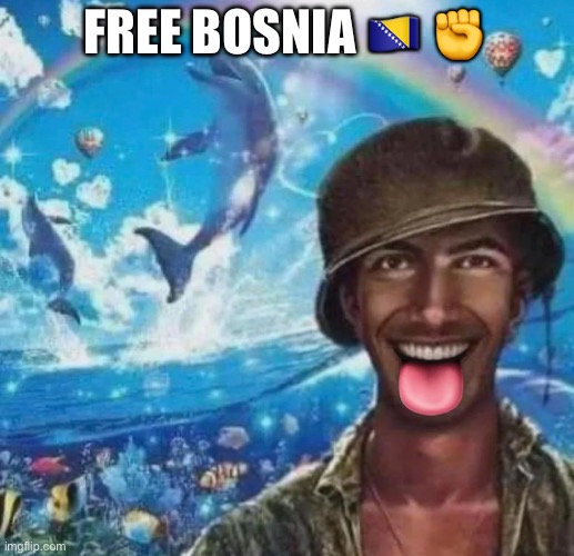 freaky 1000 yard symphony | FREE BOSNIA 🇧🇦 ✊ | image tagged in freaky 1000 yard symphony | made w/ Imgflip meme maker