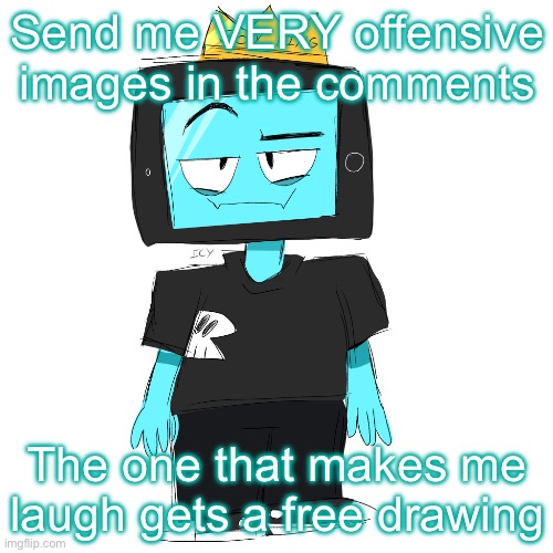 Soy king icyxd | Send me VERY offensive images in the comments; The one that makes me laugh gets a free drawing | image tagged in soy king icyxd | made w/ Imgflip meme maker