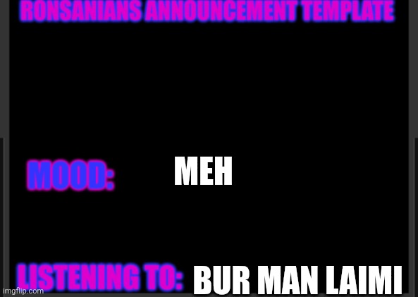 Ronsania | MEH; BUR MAN LAIMI | image tagged in ronsania | made w/ Imgflip meme maker