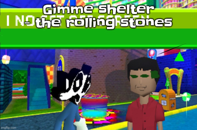 I no get off screen | Gimme shelter - the rolling stones | image tagged in i no get off screen | made w/ Imgflip meme maker