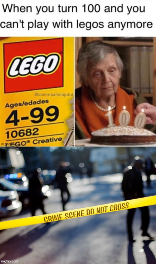 Centenarians unite for change | When you turn 100 and you can't play with legos anymore | image tagged in 100 years old,lego,crime scene | made w/ Imgflip meme maker