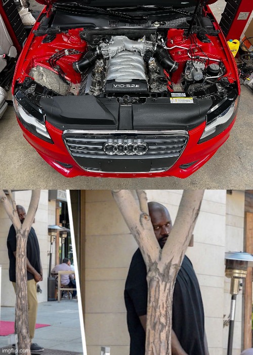 How did it fit? | image tagged in shaq hiding,v10,audi | made w/ Imgflip meme maker