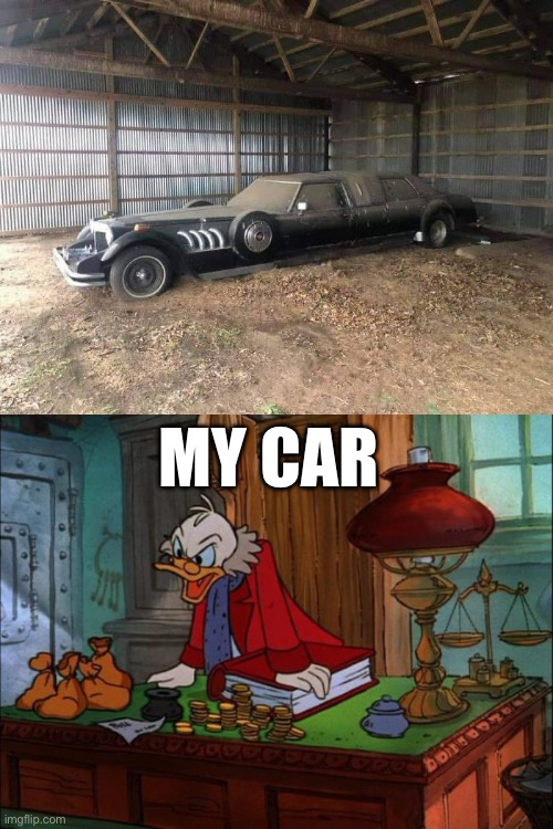 MY CAR | image tagged in scrooge mcduck | made w/ Imgflip meme maker