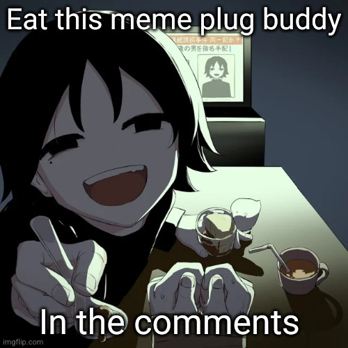 because I'm funny | Eat this meme plug buddy; In the comments | image tagged in avogado6,funny,memes,msmg,fun stream,upvotes | made w/ Imgflip meme maker