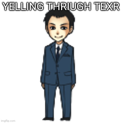 Moriarty but a shimeji | YELLING THRIUGH TEXR | image tagged in moriarty but a shimeji | made w/ Imgflip meme maker