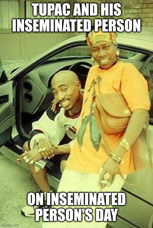 Mother's Day Card | TUPAC AND HIS INSEMINATED PERSON ON INSEMINATED PERSON'S DAY | image tagged in mother's day card | made w/ Imgflip meme maker