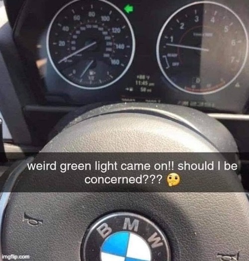 image tagged in memes,funny,true,indicator light,bmw | made w/ Imgflip meme maker