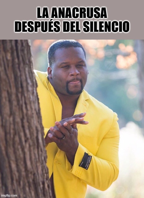 Black guy hiding behind tree | LA ANACRUSA DESPUÉS DEL SILENCIO | image tagged in black guy hiding behind tree,music | made w/ Imgflip meme maker