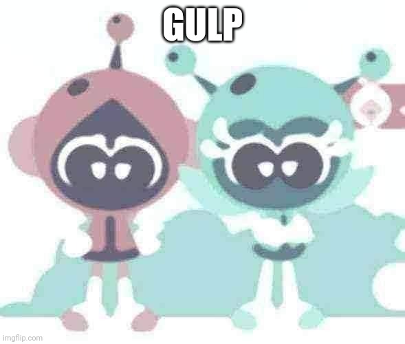 Gulp | GULP | image tagged in choopies,vitamin connection | made w/ Imgflip meme maker