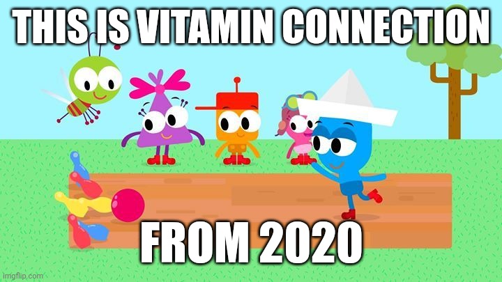 This Is Vitamin Connection | THIS IS VITAMIN CONNECTION; FROM 2020 | image tagged in choopies,vitamin connection | made w/ Imgflip meme maker