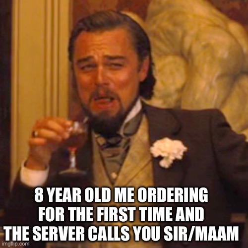 Laughing Leo | 8 YEAR OLD ME ORDERING FOR THE FIRST TIME AND THE SERVER CALLS YOU SIR/MAAM | image tagged in memes,laughing leo | made w/ Imgflip meme maker