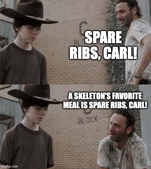 Rick and Carl | SPARE RIBS, CARL! A SKELETON'S FAVORITE MEAL IS SPARE RIBS, CARL! | image tagged in memes,rick and carl | made w/ Imgflip meme maker