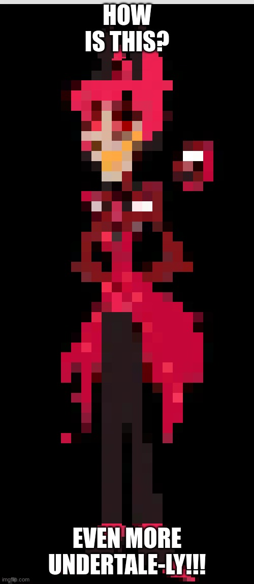 ALASTOR IN UNDERTALE??????????????????? | HOW IS THIS? EVEN MORE UNDERTALE-LY!!! | image tagged in undertale,alastor hazbin hotel | made w/ Imgflip meme maker