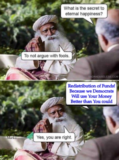 Not argue with fools | image tagged in memes,that means every dumbocrat,ignorant fools thinking only of themselves,wanting to run your life,kissmyasslefty | made w/ Imgflip meme maker