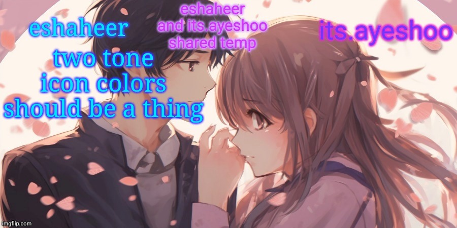 eshaheer and its.ayeshoo shared template | two tone icon colors should be a thing | image tagged in eshaheer and its ayeshoo shared template | made w/ Imgflip meme maker