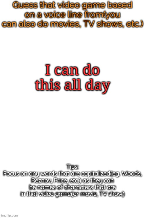 Fyi, just say the full movie | I can do this all day | image tagged in guess that video game based on a voice line from it,msmg,memes | made w/ Imgflip meme maker