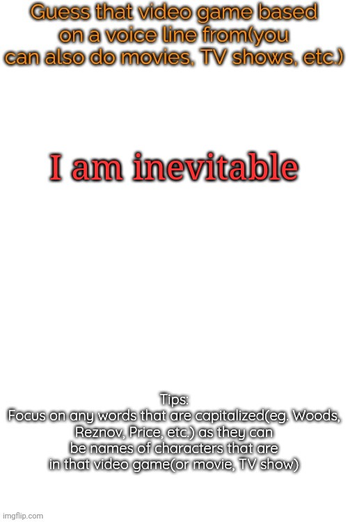 Guess that video game based on a voice line from it | I am inevitable | image tagged in guess that video game based on a voice line from it,msmg,memes | made w/ Imgflip meme maker