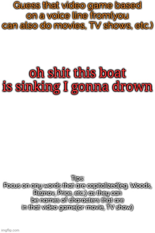 Hint: Leonardo Dicaprio | oh shit this boat is sinking I gonna drown | image tagged in guess that video game based on a voice line from it | made w/ Imgflip meme maker
