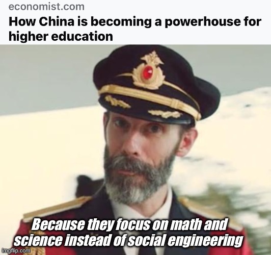 Plus they value education unlike many US parents | Because they focus on math and science instead of social engineering | image tagged in captain obvious,politics lol,memes | made w/ Imgflip meme maker