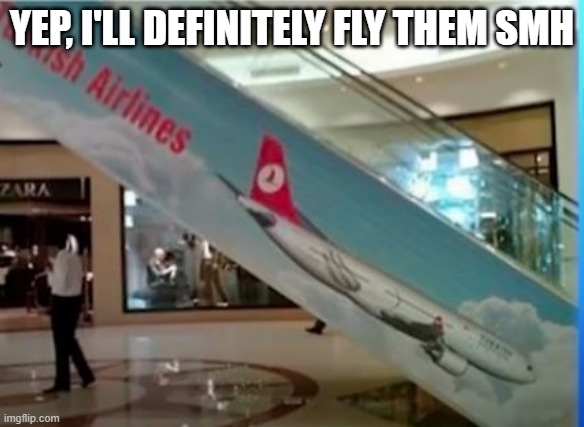 Fly the Friendly Skies | YEP, I'LL DEFINITELY FLY THEM SMH | image tagged in you had one job | made w/ Imgflip meme maker