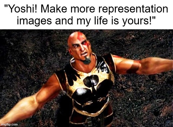 Kratos and my life is yours | "Yoshi! Make more representation images and my life is yours!" | image tagged in kratos and my life is yours | made w/ Imgflip meme maker