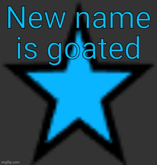 bluestar | New name is goated | image tagged in bluestar | made w/ Imgflip meme maker