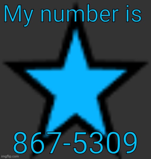 bluestar | My number is; 867-5309 | image tagged in bluestar | made w/ Imgflip meme maker