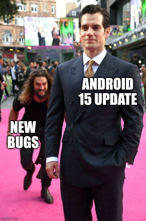 Oneplus android 15 update and new bugs | ANDROID 15 UPDATE; NEW BUGS | image tagged in jason momoa henry cavill meme | made w/ Imgflip meme maker