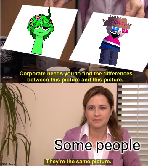 They're The Same Picture | Some people | image tagged in memes,they're the same picture | made w/ Imgflip meme maker