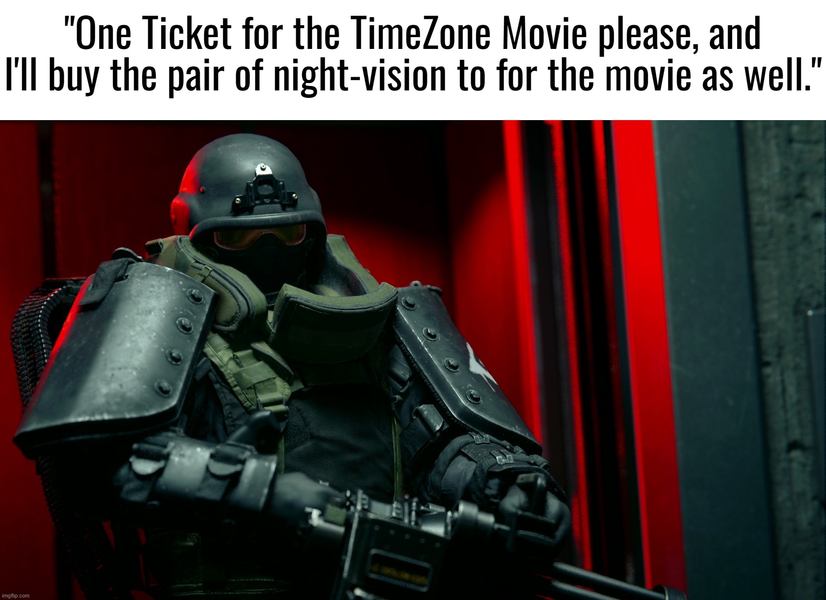 a cool idea I had for when the TimeZone movie is released that you can buy actual Night Vision Goggles with a helmet of choice. | "One Ticket for the TimeZone Movie please, and I'll buy the pair of night-vision to for the movie as well." | image tagged in timezone,movie,idea,night vision,suggestion,military | made w/ Imgflip meme maker