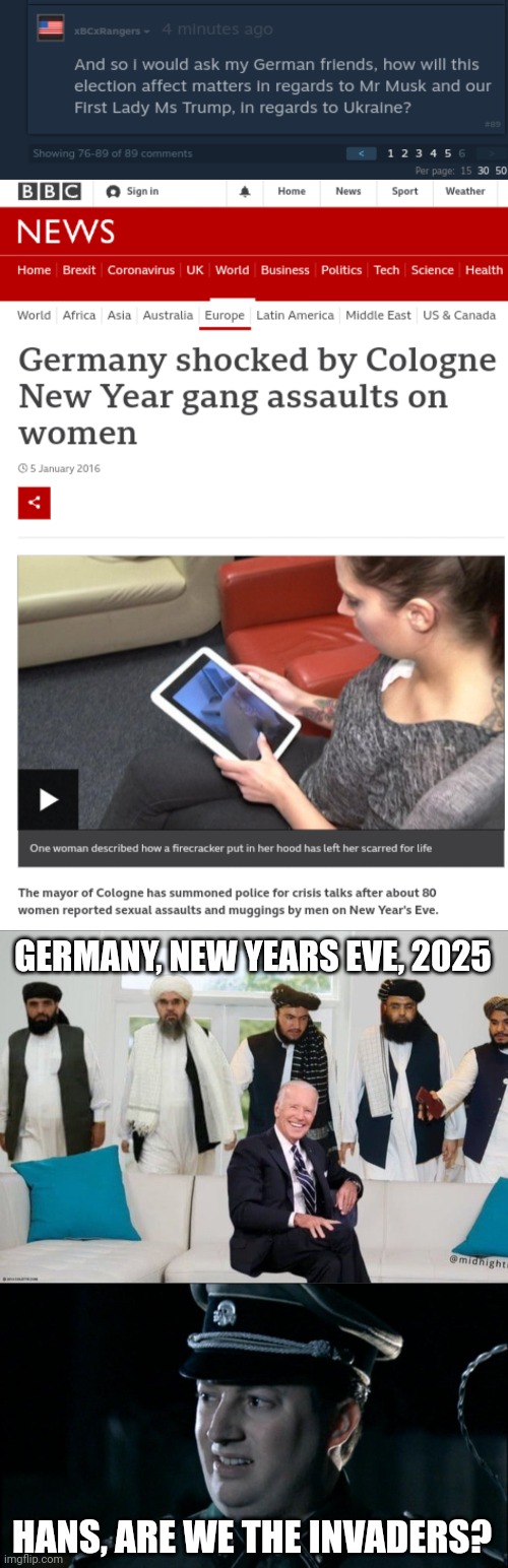 GERMANY, NEW YEARS EVE, 2025; HANS, ARE WE THE INVADERS? | image tagged in biden f'd by taliban,are we the baddies | made w/ Imgflip meme maker