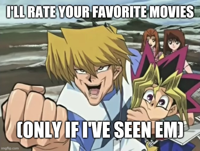 Joey Wheeler "Creepy Chin" | I'LL RATE YOUR FAVORITE MOVIES; (ONLY IF I'VE SEEN EM) | image tagged in joey wheeler creepy chin | made w/ Imgflip meme maker