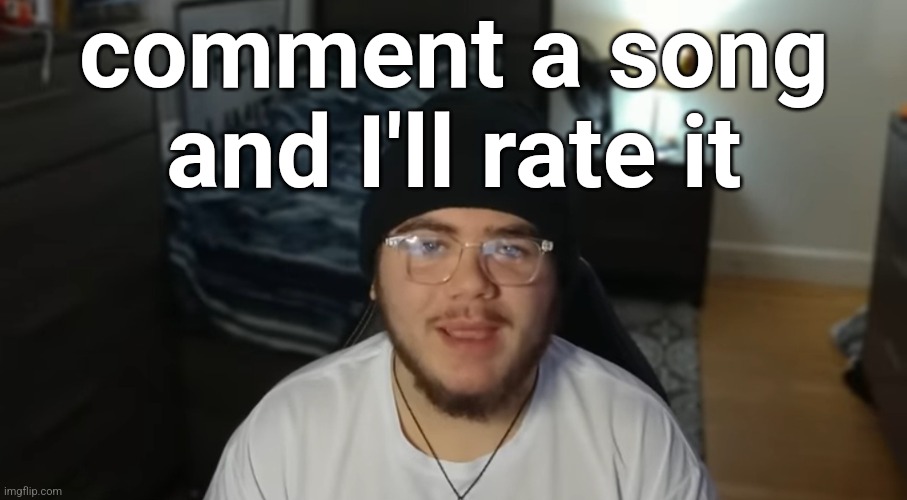 Xanii | comment a song and I'll rate it | image tagged in xanii | made w/ Imgflip meme maker