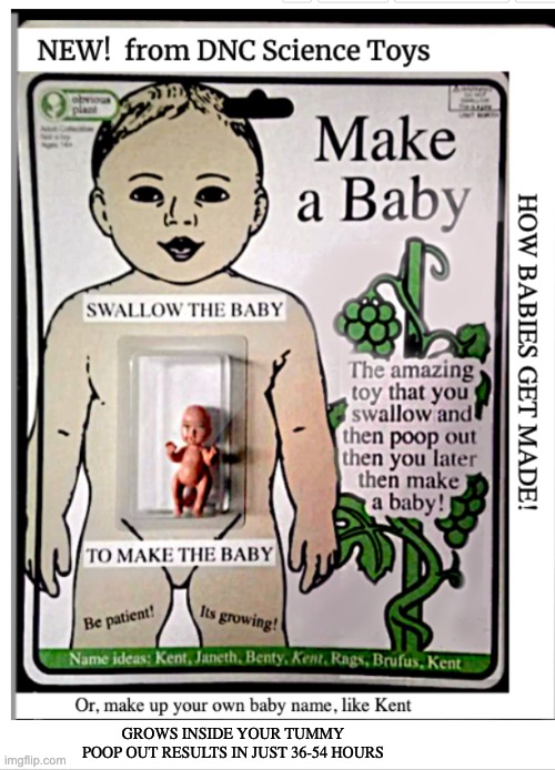 A new shit show from the party of science | GROWS INSIDE YOUR TUMMY
POOP OUT RESULTS IN JUST 36-54 HOURS | image tagged in poop a baby,make a baby,science literacy,trust the science | made w/ Imgflip meme maker