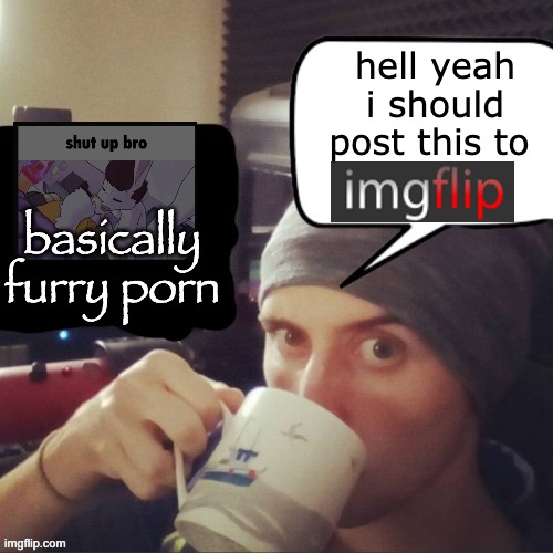 Blank hell yeah I should post this to imgflip | basically furry porn hell yeah i should post this to | image tagged in blank hell yeah i should post this to imgflip | made w/ Imgflip meme maker