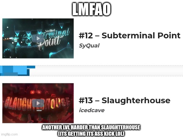 LMFAO; ANOTHER LVL HARDER THAN SLAUGHTERHOUSE
(ITS GETTING ITS ASS KICK LOL) | image tagged in shitpost,gd,lmao | made w/ Imgflip meme maker