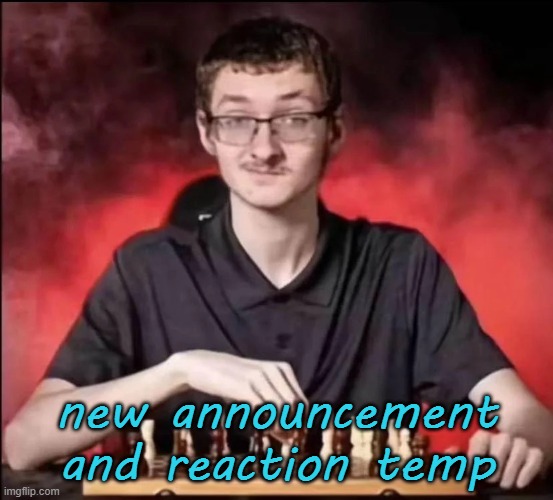 checkmate | new announcement and reaction temp | image tagged in checkmate | made w/ Imgflip meme maker