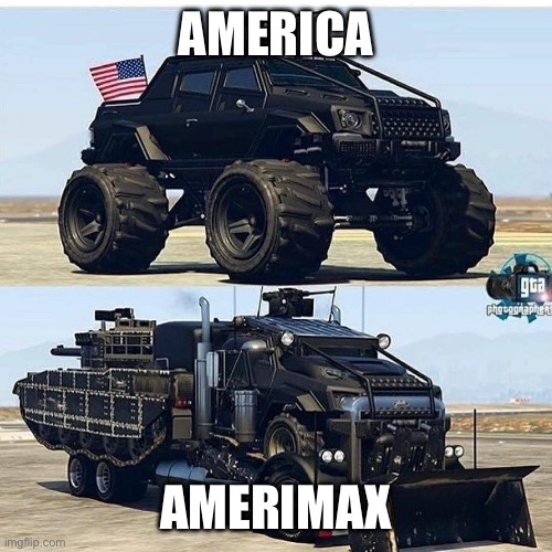 This exists I guess | AMERICA; AMERIMAX | image tagged in cars | made w/ Imgflip meme maker