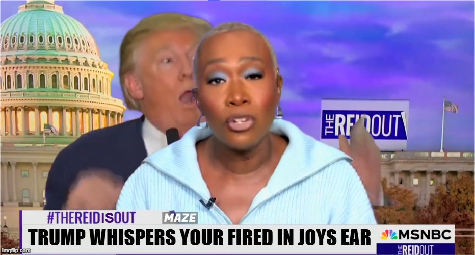 IS TRUMP WHISPERS YOUR FIRED IN JOYS EAR | made w/ Imgflip meme maker