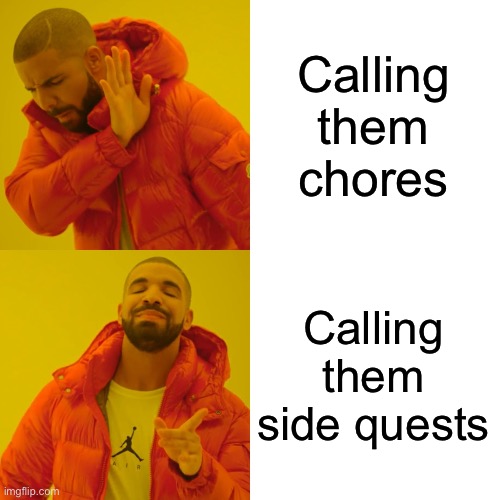 And never do them | Calling them chores; Calling them side quests | image tagged in memes,drake hotline bling | made w/ Imgflip meme maker