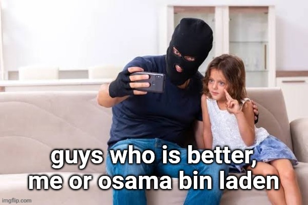 ⠀ | guys who is better, me or osama bin laden | made w/ Imgflip meme maker