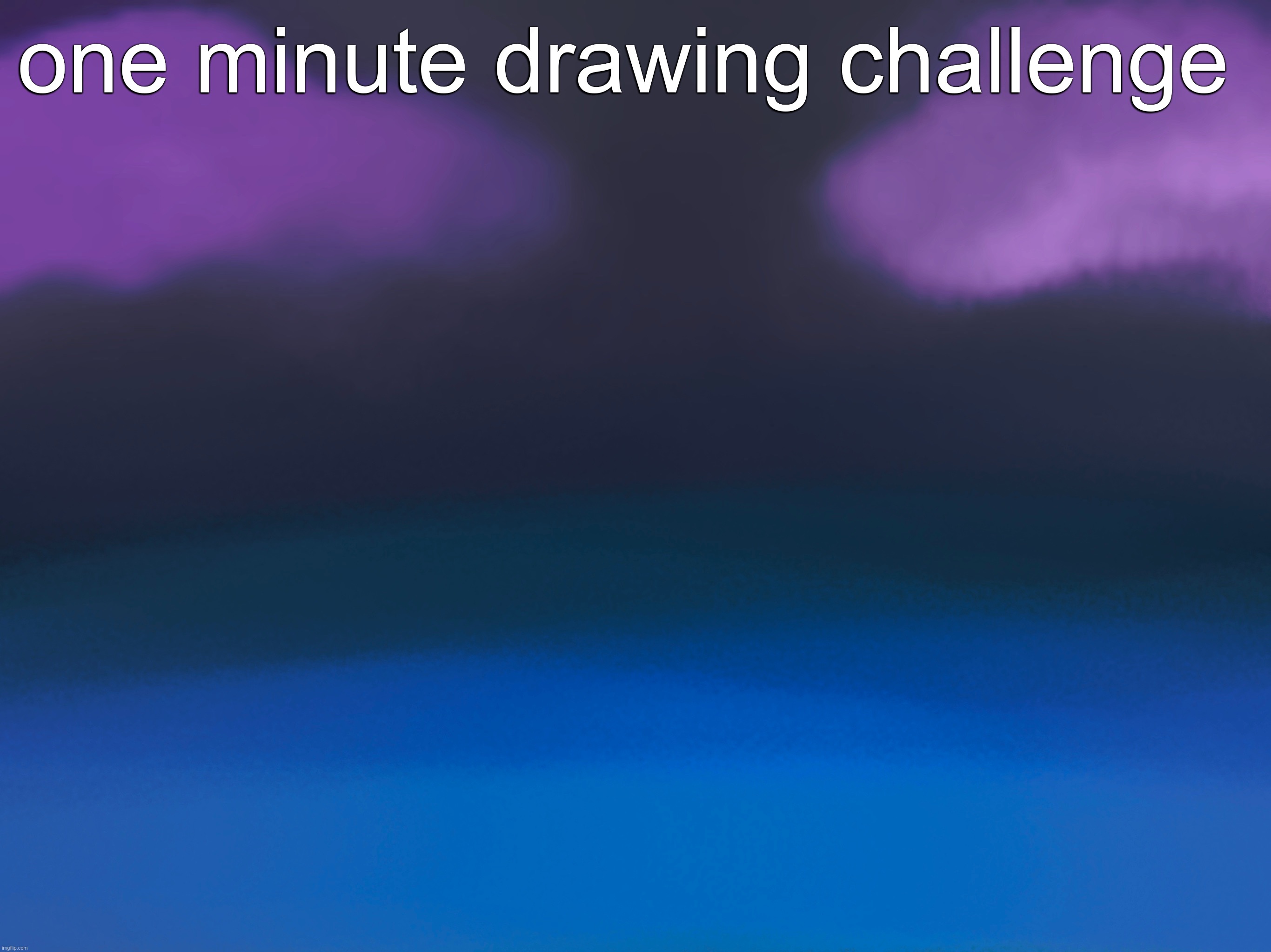 i wanted to make it parallel to the other but the one minute gave me no time tbh | one minute drawing challenge | made w/ Imgflip meme maker