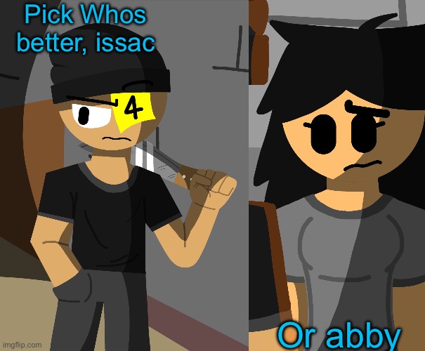 Curiosity :] | Pick Whos better, issac; Or abby | made w/ Imgflip meme maker