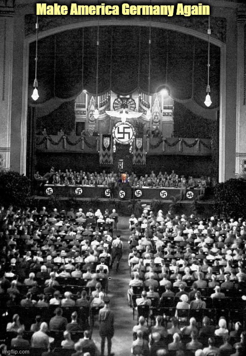 Make America Germany Again | image tagged in trump,maga,neo-nazis,fascists,white supremacists | made w/ Imgflip meme maker