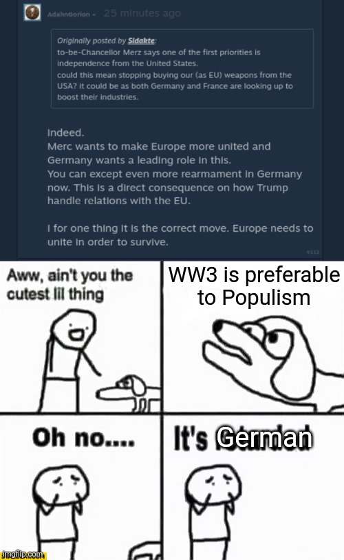 WW3 is preferable to Populism; German | image tagged in oh no it's retarded | made w/ Imgflip meme maker