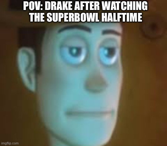 This might be the best one I’ve made and fly eagles fly! | POV: DRAKE AFTER WATCHING THE SUPERBOWL HALFTIME | image tagged in disappointed woody | made w/ Imgflip meme maker